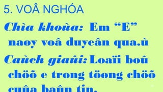 95
5. VO? NGH?A
Cha khoa: Em E
na?y vo? duye?n qua.
Cach gia?i:Loa?i bo?
ch?? e trong t??ng ch??
 