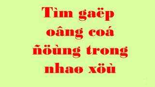 97
Tm ga?p
o?ng co
??ng trong
nha? x?
 