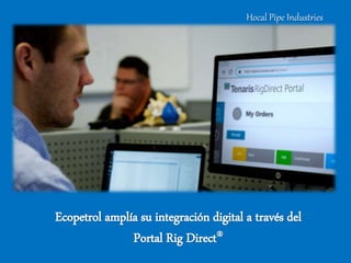 Ecopetrol amplía su integración digital a través del
Portal Rig Direct®
Hocal Pipe Industries
 