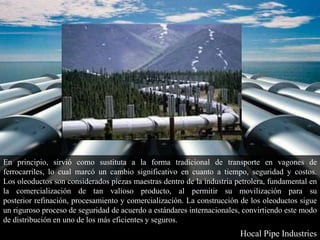 Hocal Pipe Industries - Los Oleoductos en La Industria Petrolera | PPTX