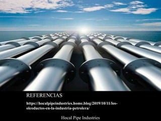 Hocal Pipe Industries - Los Oleoductos en La Industria Petrolera | PPTX