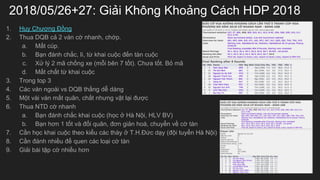 2018/05/26+27: Gi?i Kh?ng Kho?ng Cch HDP 2018
1. Huy Ch??ng ??ng
2. Thua DQB c? 2 vn c? nhanh, ch?p.
a. M?t cp.
b. B?n ?nh ch?c, l, t? khai cu?c ??n tn cu?c
c. X? l? 2 m? ch?ng xe (m?i bn 7 t?t). Ch?a t?t. B? m?
d. M?t ch?t t? khai cu?c
3. Trong top 3
4. Cc vn ngoi vs DQB th?ng d? dng
5. M?t vi vn m?t qu?n, ch?t nh?ng v?t l?i ???c
6. Thua NTD c? nhanh
a. B?n ?nh ch?c khai cu?c (h?c ? H N?i, HLV BV)
b. B?n h?n 1 t?t v ??i qu?n, ??n gi?n ho, chuy?n v? c? tn
7. C?n h?c khai cu?c theo ki?u cc thy ? T.H.??c d?y (??i tuy?n H N?i)
8. C?n ?nh nhi?u ?? quen cc lo?i c? tn
9. Gi?i bi t?p c? nhi?u h?n
 