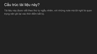 C?u trc ti li?u ny?
Ti li?u ny ???c vi?t theo th? t? ng?u nhin, v?i nh?ng note m t?i ngh? l quan
tr?ng nn ghi l?i vo th?i ?i?m b?t k?.
 