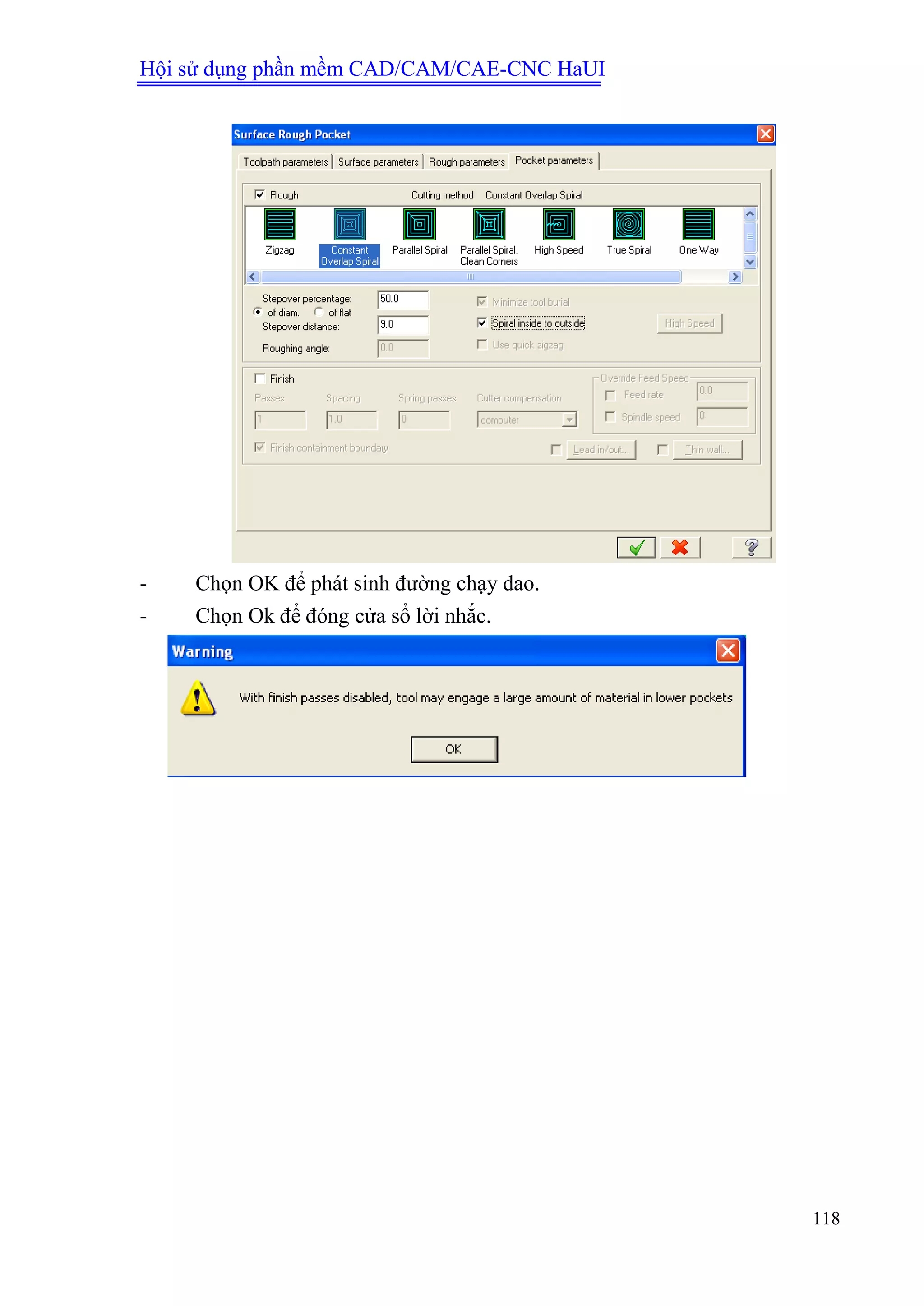 Hội sử dụng phần mềm CAD/CAM/CAE-CNC HaUI
118
- Chọn OK để phát sinh đường chạy dao.
- Chọn Ok để đóng cửa sổ lời nhắc.
 