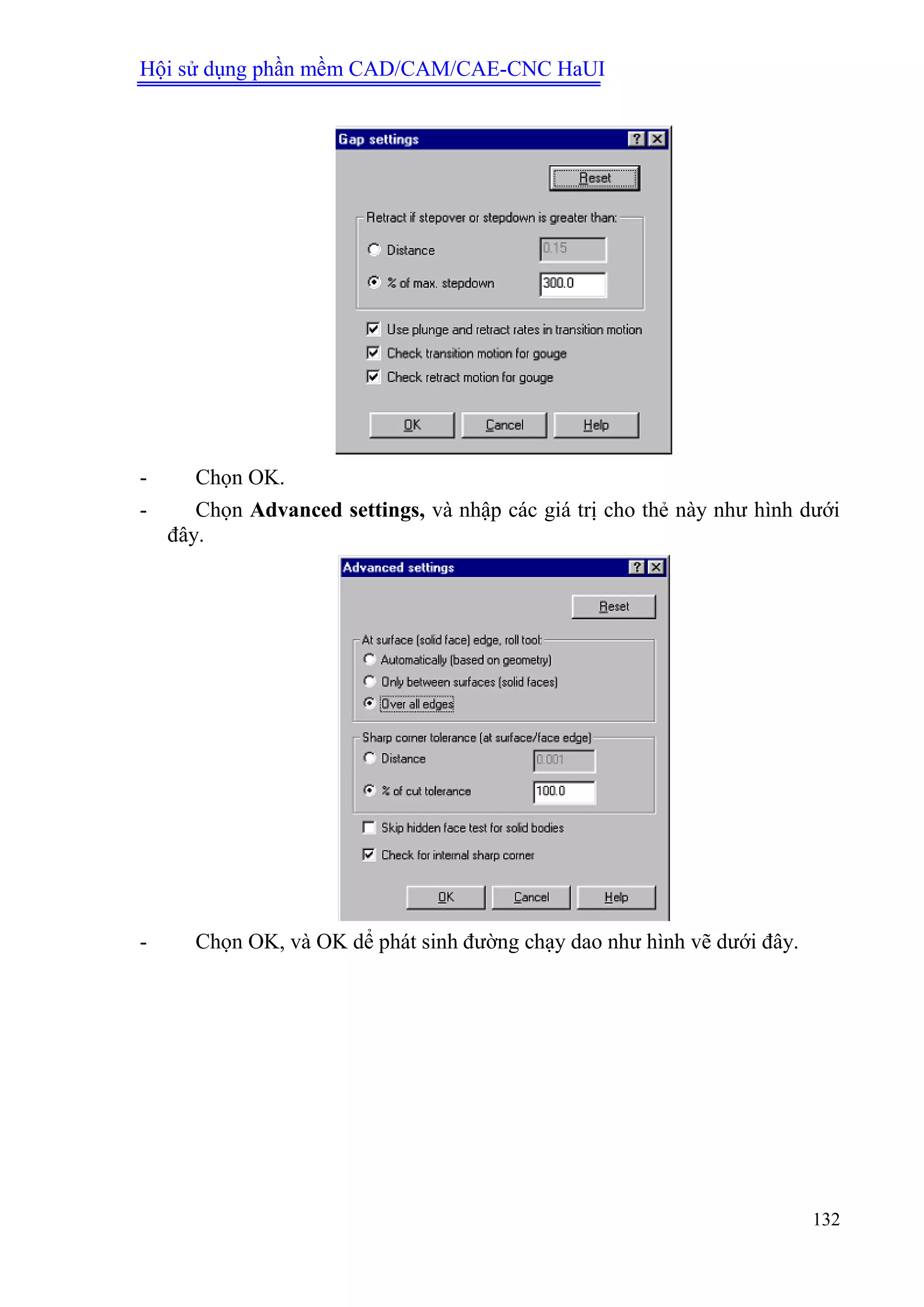 Hội sử dụng phần mềm CAD/CAM/CAE-CNC HaUI
132
- Chọn OK.
- Chọn Advanced settings, và nhập các giá trị cho thẻ này như hình dưới
đây.
- Chọn OK, và OK dể phát sinh đường chạy dao như hình vẽ dưới đây.
 