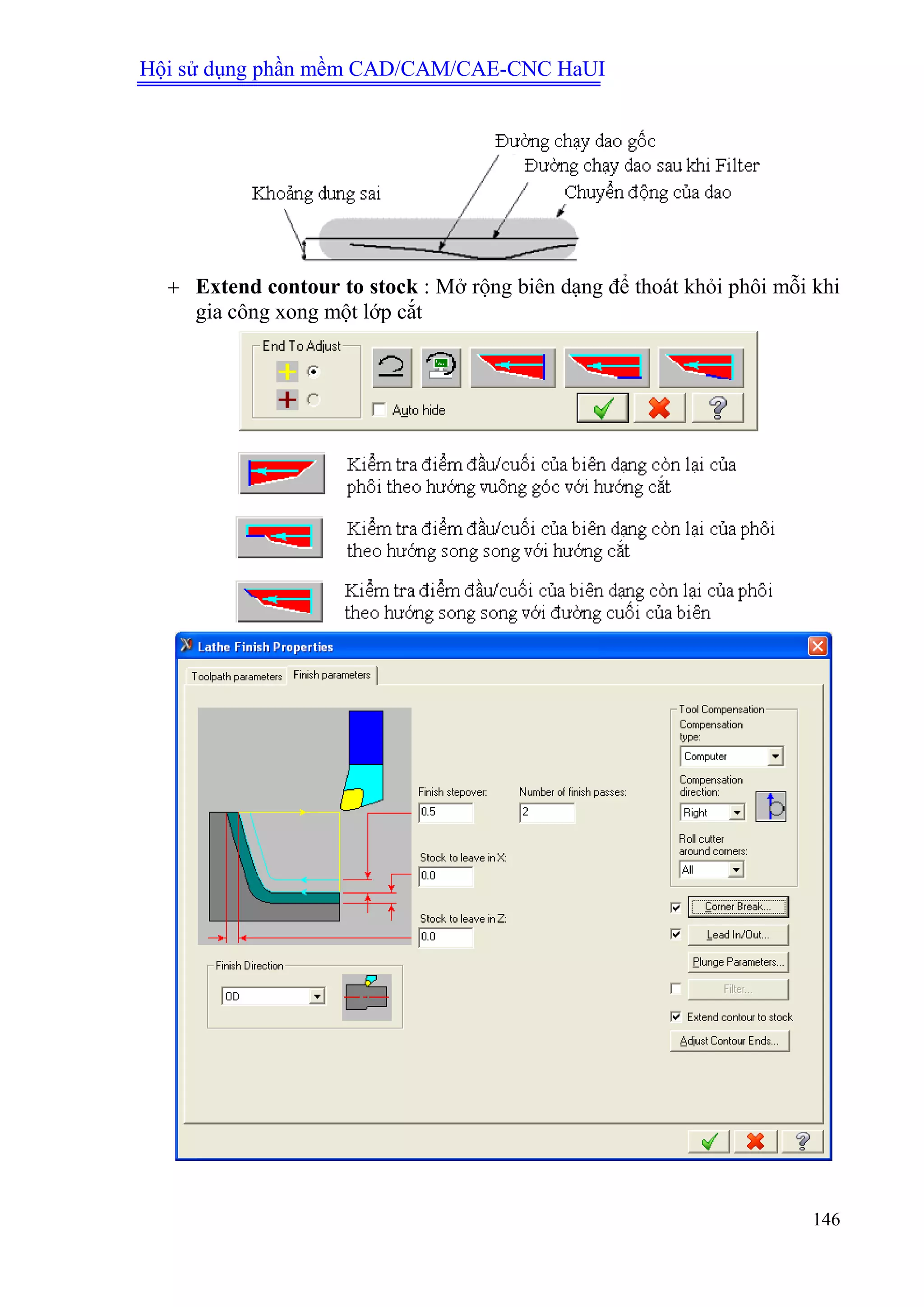 Hội sử dụng phần mềm CAD/CAM/CAE-CNC HaUI
146
 Extend contour to stock : Mở rộng biên dạng để thoát khỏi phôi mỗi khi
gia công xong một lớp cắt
 