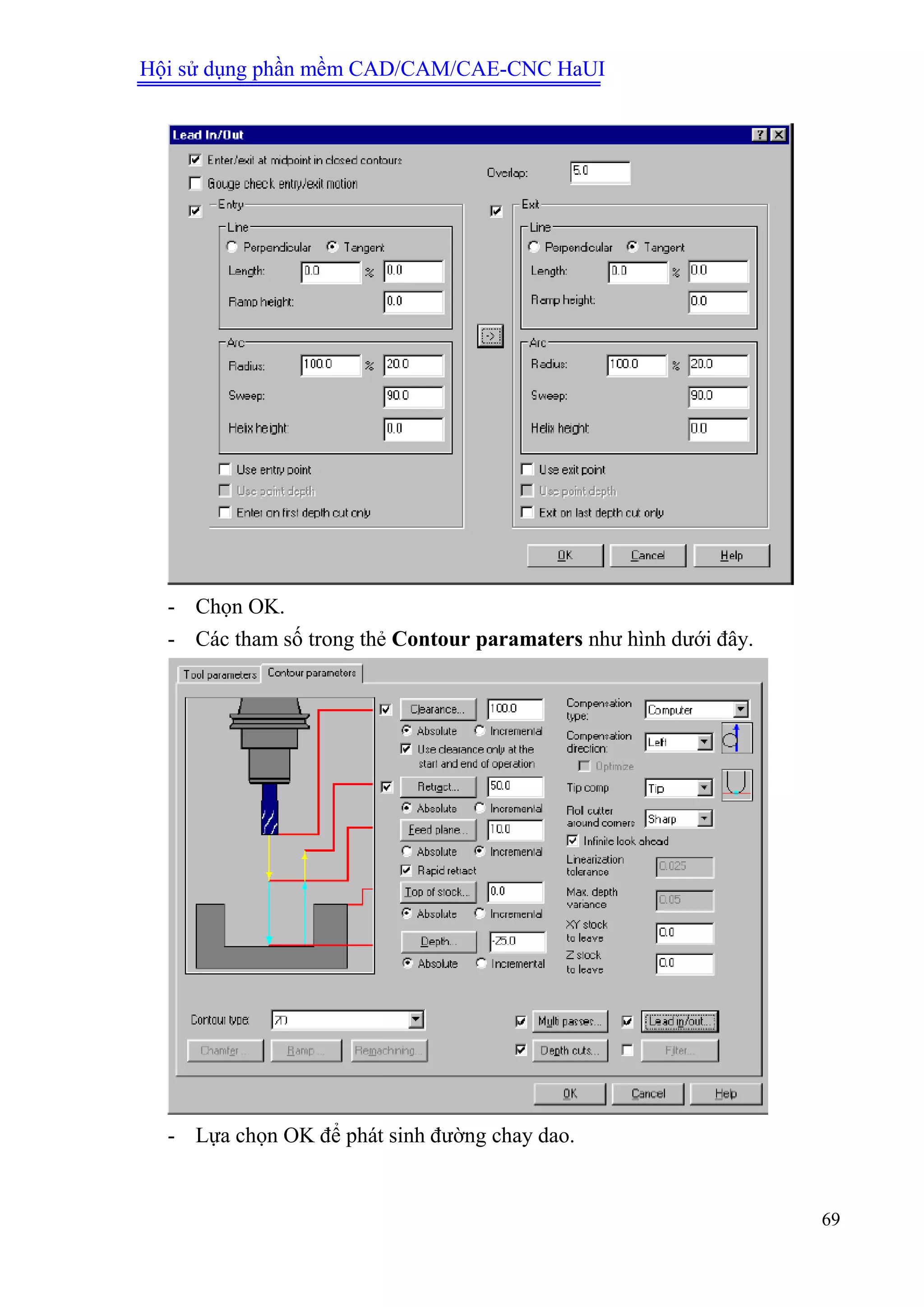Hội sử dụng phần mềm CAD/CAM/CAE-CNC HaUI
69
- Chọn OK.
- Các tham số trong thẻ Contour paramaters như hình dưới đây.
- Lựa chọn OK để phát sinh đường chay dao.
 