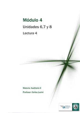 Módulo 4
Unidades 6,7 y 8
Lectura 4
Materia: Auditoría II
Profesor: Carlos Lucini
 