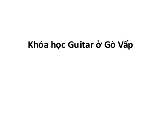 Khóa học Guitar ở Gò Vấp
 