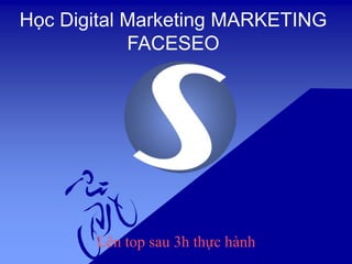 Học Digital Marketing MARKETING
FACESEO
Lên top sau 3h thực hành
 