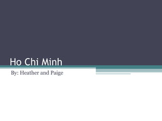 Ho Chi Minh  By: Heather and Paige  