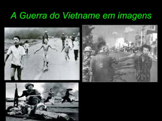 A Guerra do Vietname em imagens 