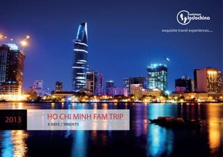 exquisite travel experiences....




2013   HO CHI MINH FAM TRIP
       4 DAYS / 3NIGHTS
 