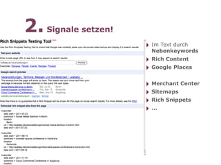 2. Signale setzen!
                     ‣ Im Text durch
                       Nebenkeywords
                     ‣ Rich Content
                     ‣ Google Places
                     ‣ Merchant Center
                     ‣ Sitemaps
                     ‣ Rich Snippets
                     ‣ ...
 