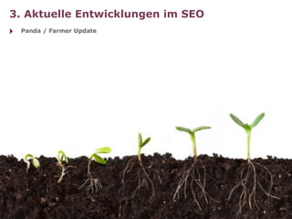 3. Aktuelle Entwicklungen im SEO
‣   Panda / Farmer Update
 