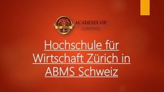 Hochschule für
Wirtschaft Zürich in
ABMS Schweiz
 