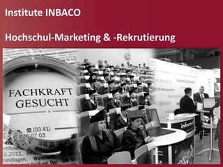 Institute INBACO

Hochschul-Marketing & -Rekrutierung
 