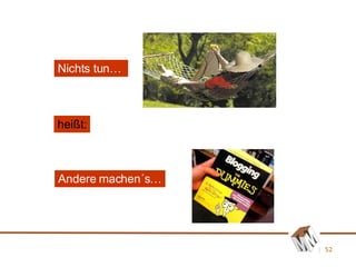 heißt: Nichts tun…  Andere machen´s… 