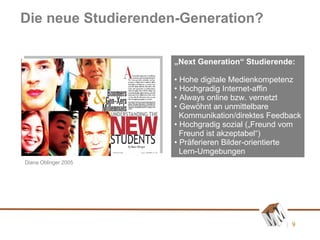 Die neue Studierenden-Generation? <ul><li>„ Next Generation“ Studierende: </li></ul><ul><li>Hohe digitale Medienkompetenz ...