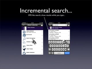 Incremental search...
   SMS like search, show results while you type...
 