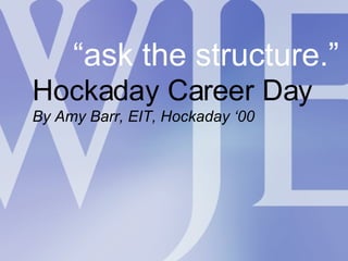 “ ask the structure.” Hockaday Career Day By Amy Barr, EIT, Hockaday ‘00 