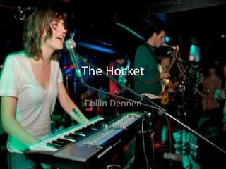 The Hocket
Collin Dennen
 