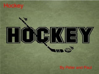 Hockey 
  By Peter and Paul
 