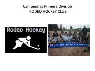 Campeonas Primera División
RODEO HOCKEY CLUB