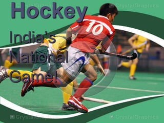 Hockey
India’s
National
Game!
 