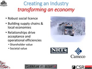 Creating an Industry
transforming an economy
• Robust social licence
• Building supply chains &
local economies
• Relation...