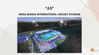 *A5*
BIRSA MUNDA INTERNATIONAL HOCKEY STADIUM
 