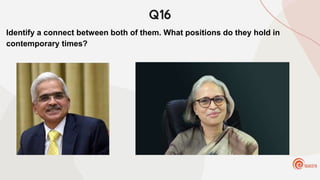 Q16
Identify a connect between both of them. What positions do they hold in
contemporary times?
 