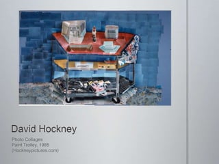 Photo Collages
Paint Trolley, 1985
(Hockneypictures.com)

 