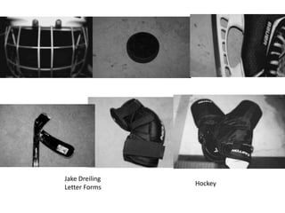 Jake Dreiling
Letter Forms

Hockey

 