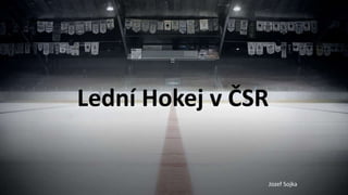 Lední Hokej v ČSR
Jozef Sojka
 