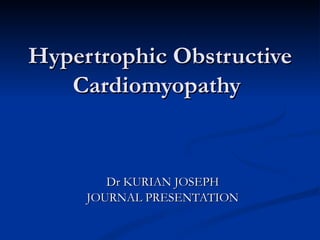 Hypertrophic Obstructive Cardiomyopathy   Dr KURIAN JOSEPH JOURNAL PRESENTATION 