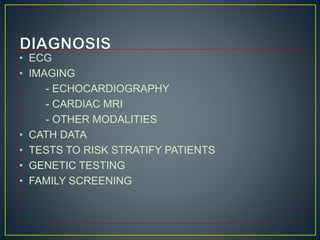 • ECG
• IMAGING
- ECHOCARDIOGRAPHY
- CARDIAC MRI
- OTHER MODALITIES
• CATH DATA
• TESTS TO RISK STRATIFY PATIENTS
• GENETIC TESTING
• FAMILY SCREENING
 