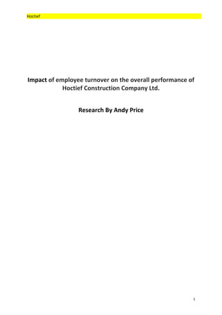Hoctief




Impact of employee turnover on the overall performance of
            Hoctief Construction Company Ltd.


                 Research By Andy Price




                                                        1
 