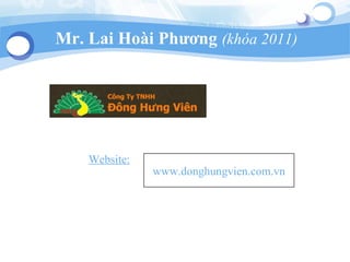 Mr. Lai Hoài Phương (khóa 2011)
Website:
www.donghungvien.com.vn
 