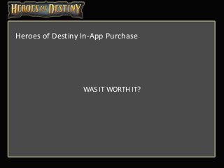 WAS IT WORTH IT?
Heroes of Destiny In-App Purchase
 