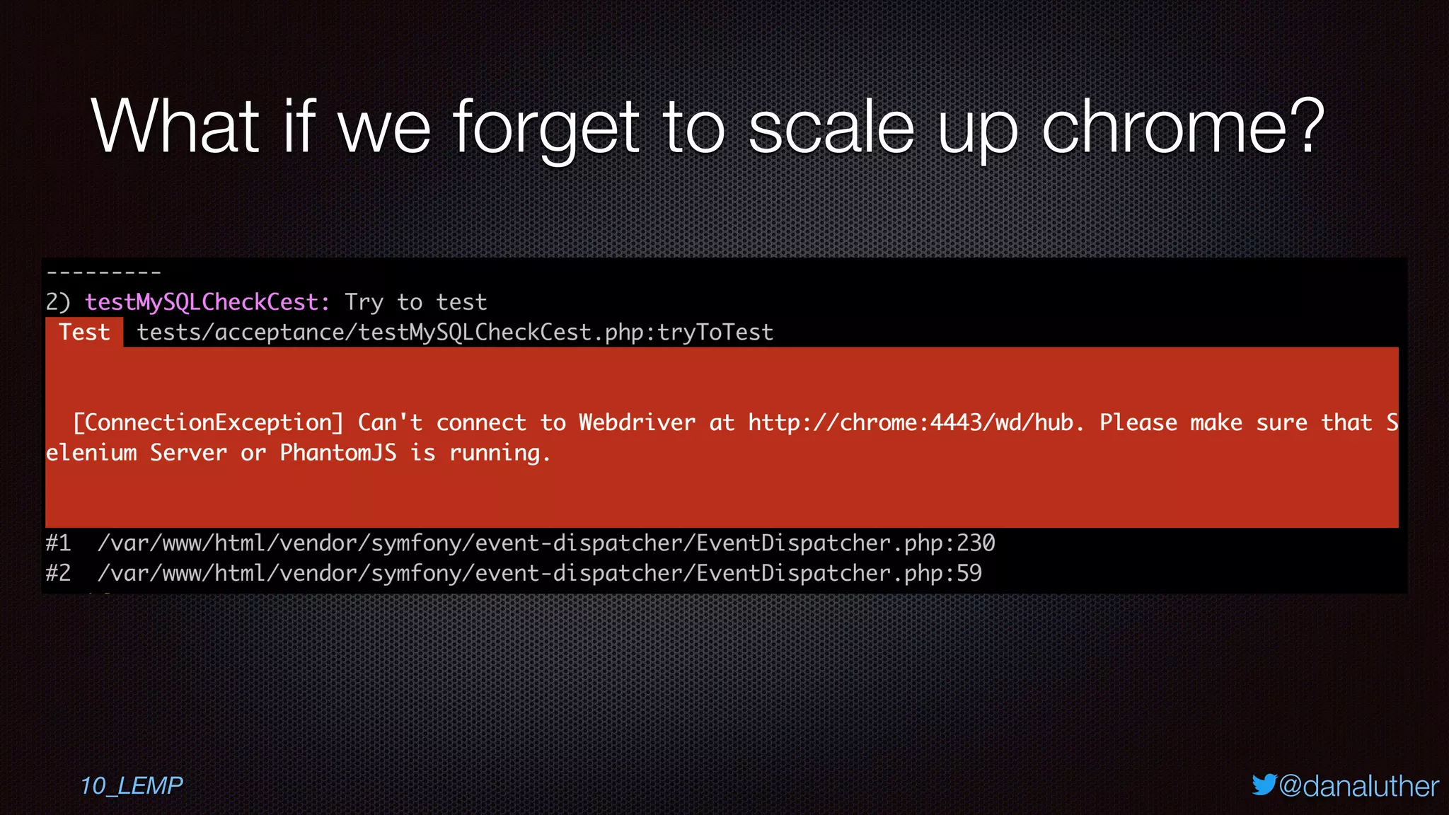 @danaluther
What if we forget to scale up chrome?
10_LEMP
 