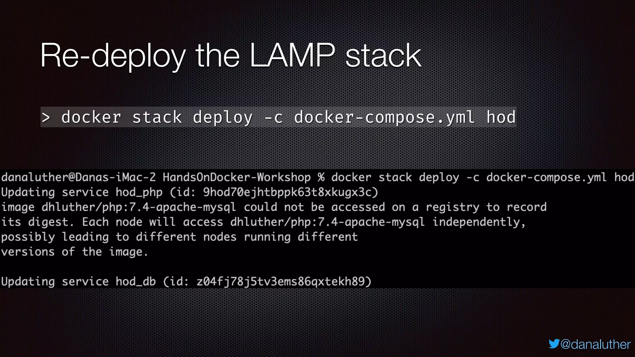 @danaluther
Re-deploy the LAMP stack
> docker stack deploy -c docker-compose.yml hod
 