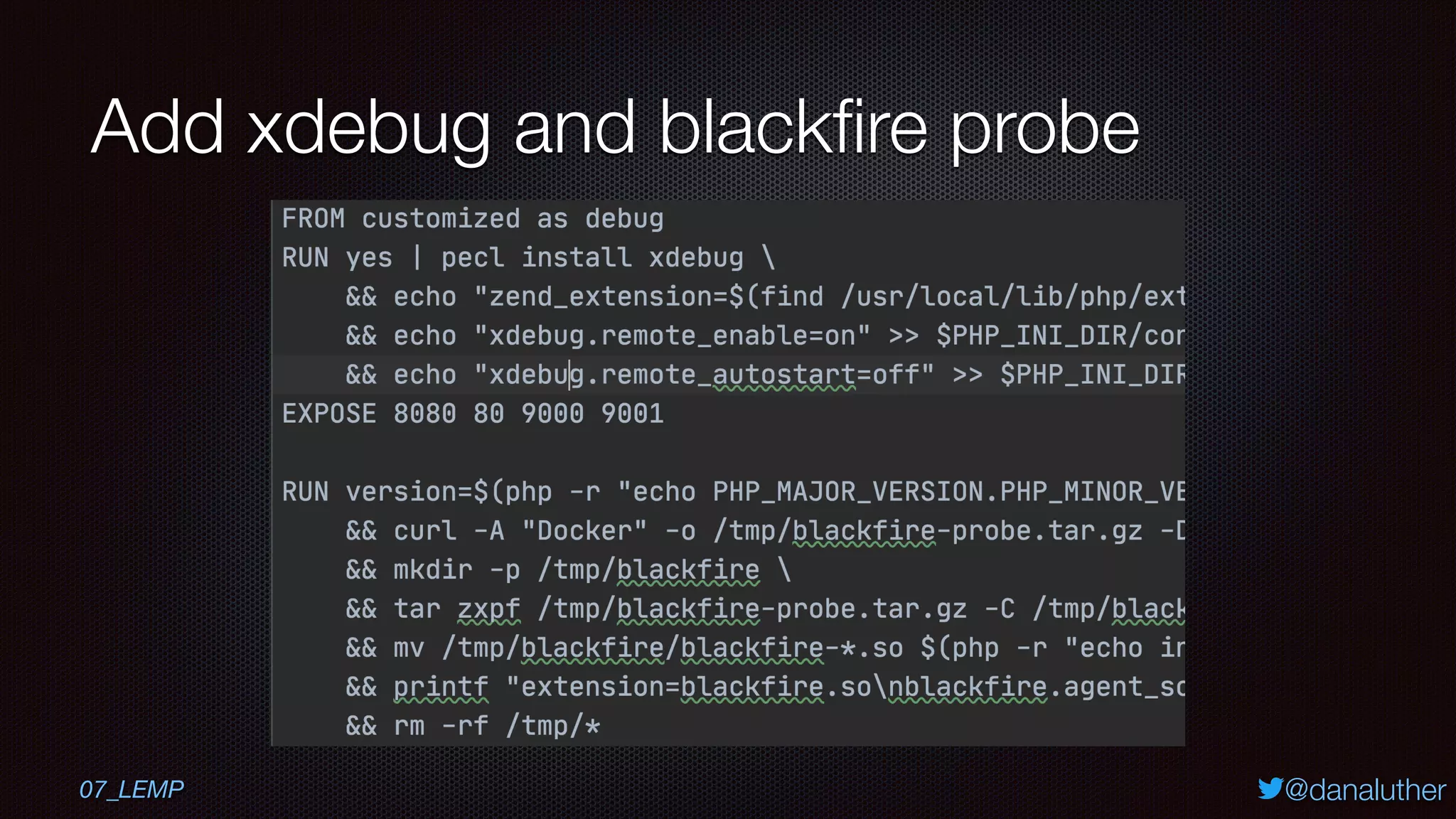 @danaluther
Add xdebug and blackﬁre probe
07_LEMP
 