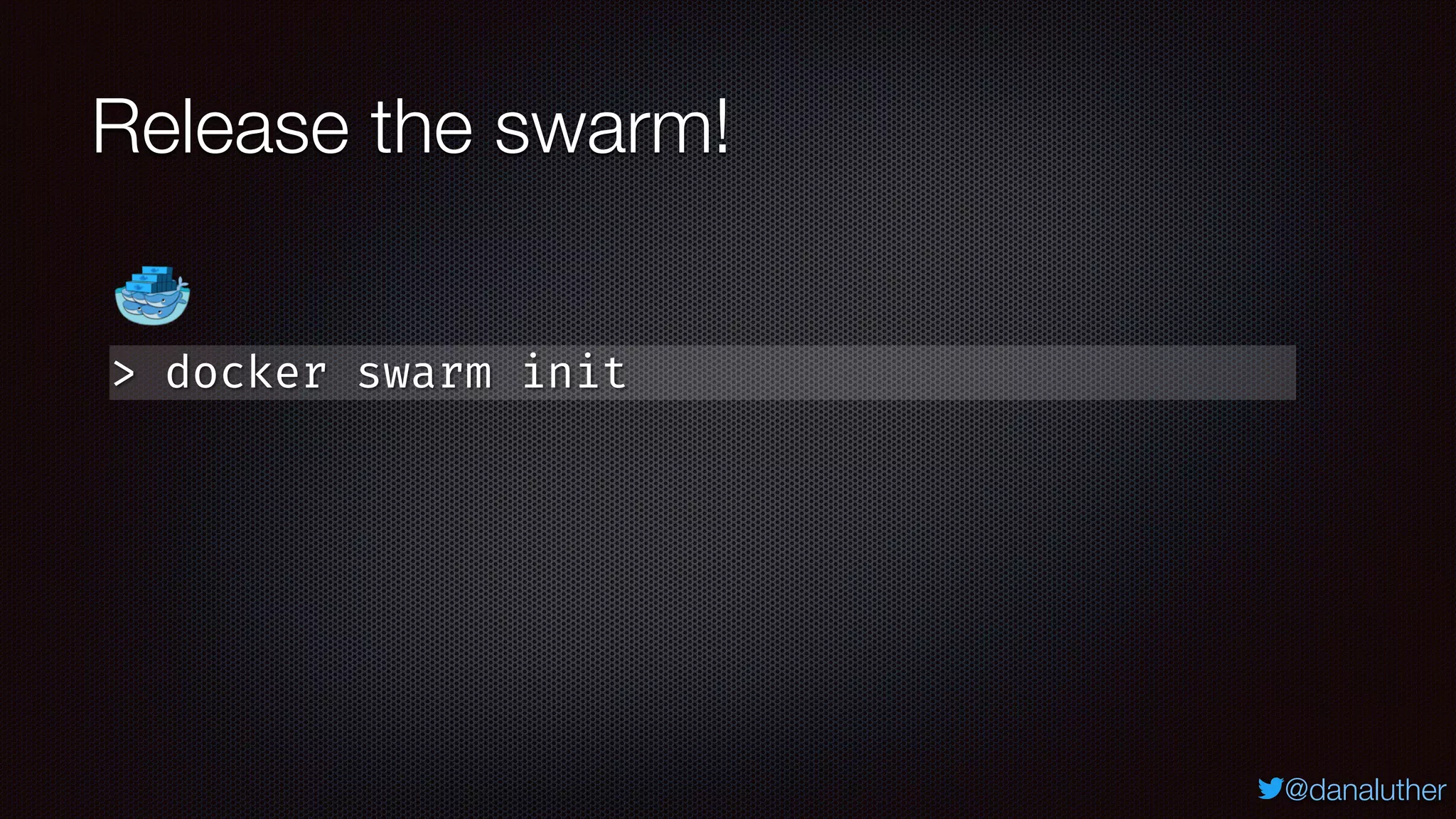 @danaluther
Release the swarm!
> docker swarm init
 