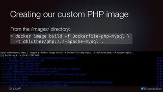 @danaluther
Creating our custom PHP image
> docker image build -f Dockerfile-php-mysql 
-t dhluther/php:7.4-apache-mysql ....