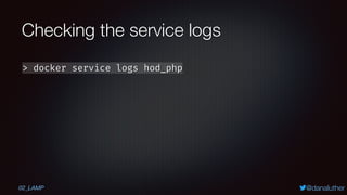 @danaluther
Checking the service logs
02_LAMP
> docker service logs hod_php
 