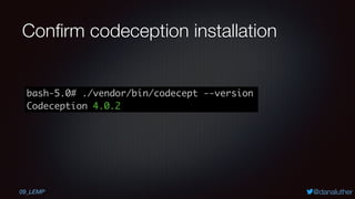 @danaluther
Conﬁrm codeception installation
09_LEMP
 