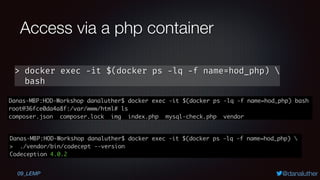 @danaluther
Access via a php container
> docker exec -it $(docker ps -lq -f name=hod_php) 
bash
09_LEMP
 