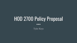 HOD 2700 Policy Proposal
Tyler Keys
 