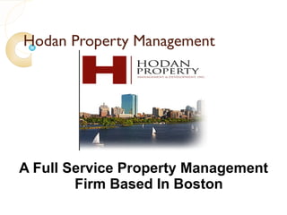 Hodan Property Management




A Full Service Property Management
        Firm Based In Boston
 